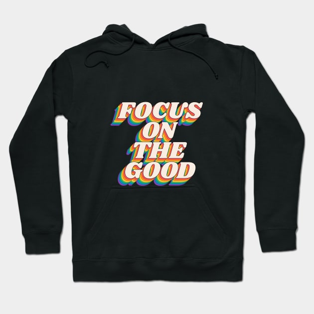 Focus on the Good in Black Red Orange Green and Blue Hoodie by MotivatedType